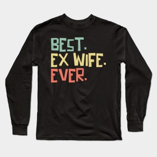 Best Ex Wife Ever Long Sleeve T-Shirt